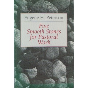 Five Smooth Stones For Pastoral Work By Eugene H Peterson